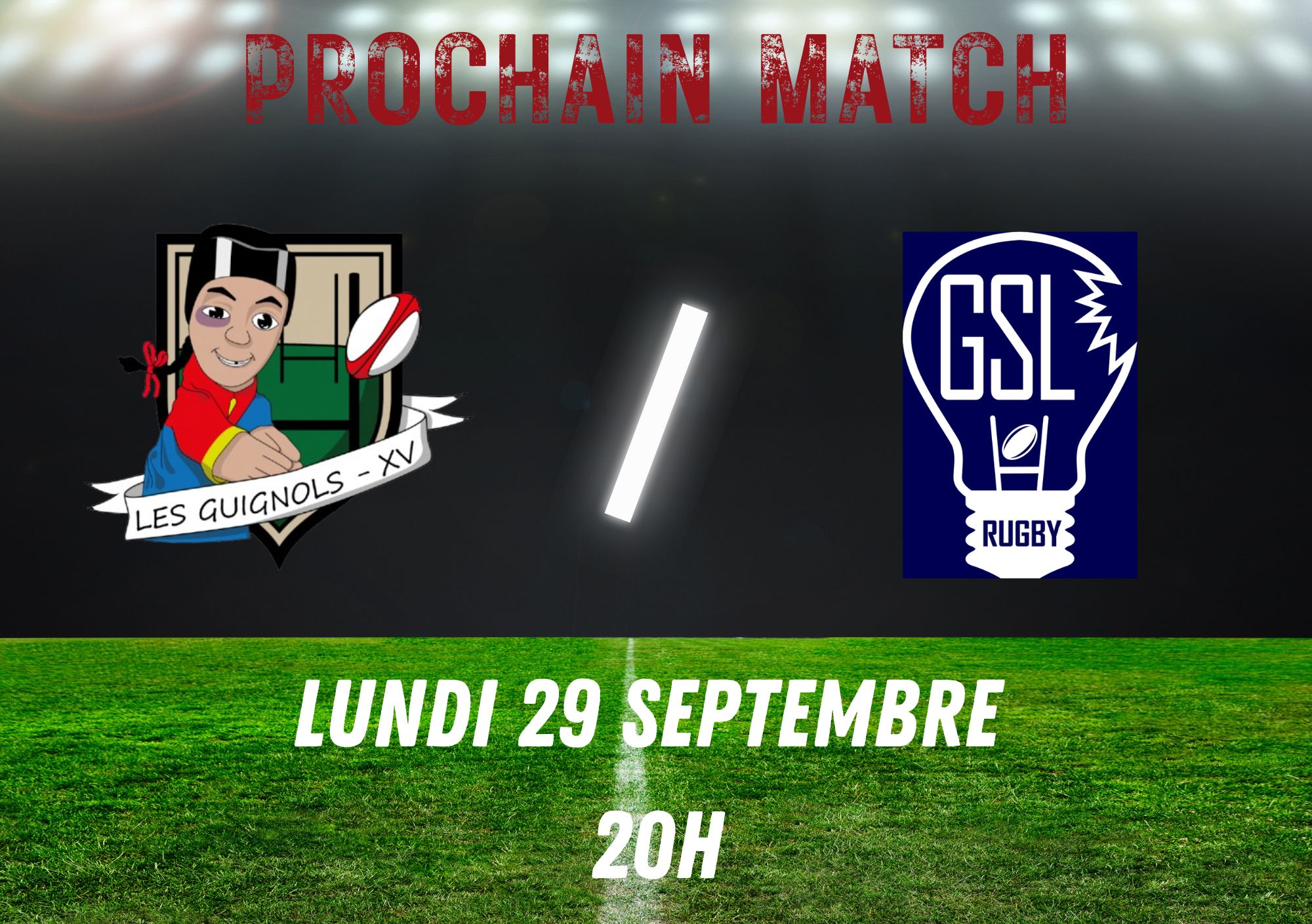 image présentant le premier match de la saison de l'équipe de rugby loisir Les Guignols Rugby. Tout en haut au centre il est écrit en rouge : Prochain match. Sur la gauche il y a le logo des Guignols rugby, un slash au centre puis sur la droite le logo du GSL. en dessous il y a la date du match entre les deux équipes loisir de Lyon : Lundi 29 septembre à 20h